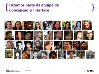 Fazemos parte da equipe de
Concepção & Interface
21/4/2014 6
 