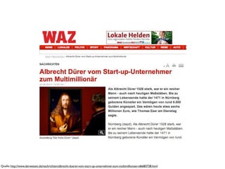Quelle: http://www.derwesten.de/nachrichten/albrecht-duerer-vom-start-up-unternehmer-zum-multimillionaer-id6683728.html
 