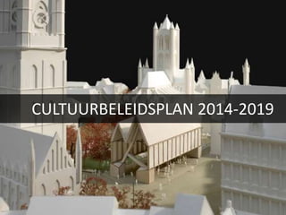 CULTUURBELEIDSPLAN 2014-2019
 