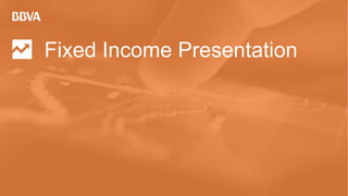 Fixed Income Presentation
 
