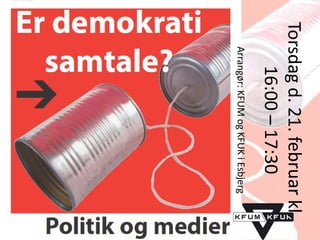Torsdag d. 21. februar kl.
     16:00 – 17:30
   Arrangør: KFUM og KFUK i Esbjerg
         Politik og medier
 