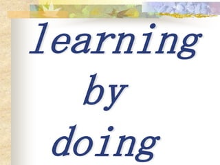 learning
   by
 doing
 