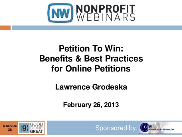 Petition To Win:            Benefits & Best Practices              for Online Petitions               Lawrence Grodeska   ...