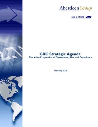 GRC Strategic Agenda:
The Value Proposition of Governance, Risk, and Compliance




                      February 2008
 