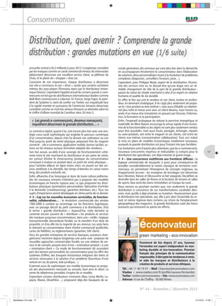 17
N° 44 - Novembre / Décembre 2012
Consommation
Passionné de bio depuis 27 ans, Sauveur
Fernandez est expert indépendant en mar-
keting durable et éco-innovation. Pionnier
français des principes de la communication
responsable, il décrypte les tendances à venir,
et aide les marques et distributeurs à la
création de produits et services éthiques.
Tél. : 06 11 40 19 91 – Mail : fsauveur@econovateur.com
Viadeo : www.viadeo.com/fr/profile/sauveur.fernandez
Twitter : twitter.com/econovateur – Site : www.econovateur.com
Adresse : 4 rue de Chaffoy - 30 000 Nîmes
Distribution, quel avenir ? Comprendre la grande
distribution : grandes mutations en vue (1/6 suite)
annuelle estimé à 45,2 milliards € pour 2012 ! Longtemps considéré
par les marques comme un canal commercial mineur, les internautes
plébiscitent désormais son excellent service client, sa pléthore de
choix, et le plaisir de « shopper » chez soi.
Conscient de son importance, chaque distributeur à désormais
son site e-commerce et son « drive », tandis que certains rachètent
mêmes des pure players (Pixmania repris par le distributeur britan-
nique Dixons). Cependant l’appétit actuel de certains grands e-com-
mercants est tel que les distributeurs internationaux leaders comme
Wall-Mart commencent à s’alarmer. En France, Serge Papin, le prési-
dent de Système U, vient de confier sur Twitter son inquiétude face
à la rapide montée en puissance de l’américain Amazon désormais
considéré comme un rival très sérieux (Amazon va atteindre selon lui
le chiffre d’affaire mondial de Carrefour dans 20 mois !).
Le commerce digital, quand à lui, voit encore plus loin avec une stra-
tégie cross-canal sophistiquée qui englobe le parcours numérique
d’un consommateur, depuis chez lui devant son ordinateur ou son
iPad jusqu’au point de vente physique, préparant l’ère du magasin
connecté  : site e-commerce, application mobile, bornes tactiles, ac-
tions sur les réseaux sociaux, formation adaptée des vendeurs…
Son but avoué, au-delà d’une synergie de fonctionnement cohé-
rente entre le site marchand du distributeur et son point de vente,
est surtout d’éviter le showrooming (pratique du consommateur
consistant à évaluer un produit dans un point de vente physique…
pour l’acheter ailleurs en ligne moins cher), en jouant sur des ser-
vices améliorés à la clientèle, des temps d’attentes en caisse moins
long, des produits exclusifs, etc.
Enfin, affranchis d’un historique et donc de toute culture préforma-
tée, les nouveaux entrants n’hésitent pas à proposer des modèles
économiques en franche rupture avec ce que proposent les distri-
buteurs physiques (promotions personnalisés, fabrication d’articles
à la demande (crowdsourcing), garanties étendues, etc.). Tous ces
sujets d’importance seront développés en 2ème partie de ce dossier.
3 – Cap sur les nouvelles économies servicielles, de fonction-
nalité, collaboratives… : la révolution commerciale des années
1960-2000 à conduit au recentrage sur les fonctions logistiques,
avec un passage décisif du petit commerce à la distribution, d’oû
le terme «  grande distribution  ». Aujourd’hui, cette dernière se
contente encore souvent de « distribuer » les produits et services
des marques jusqu’aux consommateurs, dans une « vieille » logique
transactionnelle descendante fondée sur le transfert d’un droit de
propriété, et d’où elle tire la majorité de ses revenus. Les seuls liens
le retenant au consommateur étant d’ordre commercial (publicités,
cartes de fidélités), ou réglementaires (garanties, SAV client).
Hors, les grandes entreprises de services (banques, assureurs, éner-
géticiens) montrent depuis longtemps une autre voie : proposer de
nouvelles approches commerciales fondés sur une relation de ser-
vice et de conseils, passant ainsi d’une « orientation-produit » à une
« orientation-client ». Ce mode de fonctionnement dit ascendant
part des besoins personnalisés du consommateur pour lui offrir des
systèmes d’offres, des bouquets horizontaux intégrant des biens et
services nécessaires à la solution d’un problème (fourniture d’une
voiture en cas de panne, aide juridique…).
Il permet aussi de sophistiquer son modèle économique en propo-
ser des abonnements mensuels ou annuels, liant ainsi le client. La
vente de téléphones portables s’inspire de ce modèle.
Cependant certains distributeurs innovants (Ikea, Leroy Merlin, La-
peyre, Kbane, Décathlon…), proposent déjà des bouquets de se-
« Les grands e-commerçants, devenus menaçants,
inquiètent désormais la grande distribution… »
conde génération dits verticaux qui vont plus loin dans la démarche
en accompagnant étroitement le consommateur dans l’élaboration
de solutions ultra-personnalisées visant à la résolution de problèmes
complexes (diagnostic, conseillers, livraison, pose…).
Cependant, pour Philippe Moati, expert de la distribution, l’écono-
mie des services n’est ou ne devrait-être qu’une étape vers un vé-
ritable changement de rôle de la part de la grande distributeur :
passer du statut de simple marchand à celui d’un expert en relation
humaine et qualité de vie durable.
En effet, le lien qui unit le vendeur et son client, évolue en profon-
deur, en devenant stratégique. Il ne s’agit plus seulement de propo-
ser le « bon produit au bon endroit », mais aussi d’établir un relation-
nel plus riche et mieux suivi avec un client devenu, nous l’avons vu,
avide d’un mieux être immatériel, en passant par l’écoute, l’informa-
tion, la formation et la participation.
Enfin, l’impératif écologique de réduire la ponction énergétique et
matérielle de Mère Nature encourage la venue rapide d’une écono-
mie de la fonctionnalité ou les objets ne sont plus seulement vendus
pour être possédés, mais aussi loués, partagés, échangés, réparés
ou auto-produits, soit entre le magasin et ses clients, soit entre les
clients eux-mêmes (consommation collaborative). Tout ceci induit
la mise en place de modèles économiques totalement nouveaux,
auxquels la grande distribution est pour l’instant très peu familière.
Ces évolutions sont d’autant plus attendues, que les e-commercants,
nouveaux concurrents imprévus et redoutables (y compris pour la
distribution bio spécialisée), ont déjà entamés le grand virage…
4 – Une concurrence multiforme aux frontières diffuses : la
logique commerciale de bouquets à aussi pour conséquence de
brouiller considérablement la notion classique de territoires com-
merciaux, en permettant l’émergence de concepts originaux, ou
d’opportunité accrues : les enseignes de bricolages ont désormais
leurs librairies, Nature et Découverte se fait voyagiste, Decathlon se
diversifie dans les salles de fitness et la location de terrains et salles
de sports, Ikea vend des biens immobiliers en Europe du nord…
Nous verrons au prochain numéro que, non seulement, la grande
distribution à conscience de ces transformations sociétales déci-
sives, mais qu’elle à déjà entamée sa mutation. Heureusement pour
la distribution bio spécialisée, qui, elle à pris dans l’ensemble du re-
tard, et même régresse dans certains cas (choix de l’emplacement
géographique des magasins), la grande distribution subit des freins
puissants qui entravent en partie ses efforts.
 