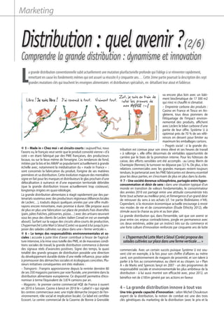 Distribution : quel avenir ?(2/6)
Comprendre la grande distribution : dynamisme et innovation
● 5 – Made in « Chez moi » et circuits-courts : aujourd’hui, nous
l’avons vu, le français veut sentir que le produit convoité vienne « d’à
coté » en étant fabriqué par des PME françaises, des producteurs
locaux, ou sur le lieux même de l’enseigne. Ces tendances de fond,
initiées par la bio et les AMAP se popularisent actuellement à grande
échelle avec, notamment la médiatisation du « made in France »  :
sont concernés la fabrication du produit, l’origine de ses matières
premières et sa distribution. Cette évolution majeure des mentalités
signe en fait pour les marques et distributeurs le glas prochain d’une
délocalisation à outrance et d’une expansion territoriale débridée
(que la grande distribution trouve actuellement trop coûteuse),
longtemps érigées en quasi-idéologie.
La grande distribution alimentaire à réagit rapidement par des par-
tenariats soutenus avec des producteurs régionaux (Alliances locales
de Leclerc…), traduits depuis quelques années par une offre multi-
rayons encore minoritaire, mais promise à durer. Elle propose aussi
de plus en plus une fabrication sur place de produits frais diversifiés
(pain, pâtes fraîches, pâtisseries, pizzas…) avec des artisans œuvrant
sous les yeux des clients (le Leclerc italien Conad en est un exemple
abouti). Surfant sur la vague des circuits ultra-courts de production,
L’hypermarché Lotte Mart à Séoul (Corée) va quand à lui jusqu’à pro-
poser des salades cultivées sur place dans une « ferme verticale ».
● 6 – Le temps des responsabilités environnementales et so-
ciales : accusée à juste titre d’avoir contribué à l’essor de l’agricul-
ture intensive, à la mise sous tutelle des PME, et de mauvaises condi-
tions sociales de travail, la grande distribution commence à donner
des signaux réels d’avancées positives. Signe des temps, la quasi
totalité des grands groupes de distribution possède une direction
du développement durable dotée d’une réelle influence, pour aider
à promouvoir des démarches sociales et écologiques concrètes. Plu-
sieurs initiatives conséquentes ont étés réalisées :
– Transports : Franprix approvisionne depuis la rentrée dernière 80
de ses 350 magasins parisiens par voie fluviale, une première dans la
distribution alimentaire européenne. Ce dispositif permettra d’éco-
nomiser à terme l’équivalent de 3.874 camions par an.
– Magasins : le premier centre commercial HQE de France à ouvert
en 2010 à Soisson. Casino à lancé en 2010 le « Label V » qui signale
les centres commerciaux avec une triple démarche (respect de l’en-
vironnement, rôle social et implication locale). Ce label est certifiée
Ecocert. Le centre commercial de la Caserne de Bonne à Grenoble
va encore plus loin avec un bâti-
ment bioclimatique de 17 300 m2
qui n’est ni chauffé ni climatisé.
– Empreinte carbone des produits :
Casino en France et Tesco en An-
gleterre, tous deux pionniers de
l’étiquetage de l’impact environ-
nemental des produits, affichent
avec Leclerc le bilan carbone d’une
partie de leur offre. Système U à
optimisé près de 70 % de ses réfé-
rences en dessert pour limiter au
maximum les emballages cartons.
– Progrès social : si la grande dis-
tribution est connue pour son stress élevé et ses heures de travail
« à rallonge », elle offre désormais de véritables opportunités de
carrière par le biais de la promotion interne. Pour les hôtesses de
caisse, des efforts sensibles ont été accomplis : au Leroy Merin de
Chantepie (Rennes), le turnover ne dépasse pas 3,5 %. De plus, si les
relations commerciales avec les grandes marques restent toujours
tendues, le partenariat avec les PME fabricantes est devenu essentiel
pour les deux parties, en s’inscrivant de plus en plus dans la durée.
● 7 – Une société devenue schizophrène, partagée entre hyper-
consommation et désir de sens : dans une situation typique d’un
monde en transition de valeurs fondamentales, le consommateur
des années 2010 est partagé entre une attitude consumériste très
forte (tout acheter au meilleur prix), et l’émergence d’un grand désir
de retrouver du sens à ses achats (cf. 1re partie Biolinéaires n°44).
Cependant, si la récession économique actuelle encourage à revoir
nos modes de vie et de consommation (Ėtude Ėthicity 2012), elle
stimule aussi la chasse au prix et au bon plan.
La grande distribution qui, dans l’ensemble, sait que son avenir se
joue entre ces enjeux contradictoires, jongle en permanence avec
ces deux extrêmes, aidée par un instinct très sur du commerce et
une forte culture d’innovation renforcée par cinquante ans de lutte
commerciale. Avec un certain succès puisque Système U est sou-
vent cité en exemple, à la fois pour son chiffre d’affaires au mètre
carré, son positionnement de magasin de proximité, et son talent à
parler à la fois au consommateur, au client et au citoyen. Le « Plan
A » de Marks and Spencer, lançé en 2007 - un des programmes de
responsabilité sociale et environnementale les plus ambitieux de la
distribution - à lui aussi montré son efficacité avec, pour 2012, un
bénéfice net de £185m généré par ses actions en faveur.
4 – La grande distribution innove à tout vas
Une très grande capacité d’innovation : selon Michel Choukroun
expert de la distribution, la notion de combat est une des trois
clés génétiques du marketing de la distribution (avec le prix et la
Marketing
« L’hypermarchéLotteMartàSéoul(Corée)proposedes
saladescultivéessurplacedansunefermeverticale… »
Lagrandedistributionconventionnellesubitactuellementunemutationplurifactorielleprofondequil’obligeàseréinventerrapidement,
remettantencauselesfondementsmêmesquiontassurésaréussiteilycinquanteans… Cette 2èmepartie poursuitladescriptiondessept
grandesmutationsclésquitouchentlesenseignesalimentaires etdistributeursspécialisés,en détaillantleuratoutetfaiblesse.
Libre !Je suis libre ! J'ai renoncé à tout. Vraiment tout.
Zut, je suis en train de
rater les promos de
mon HYPER :-(
FlorenceCardinale
 