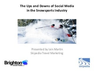 The Ups and Downs of Social Media
    in the Snowsports Industry




      Presented by Iain Martin
      Skipedia Travel Marketing
 