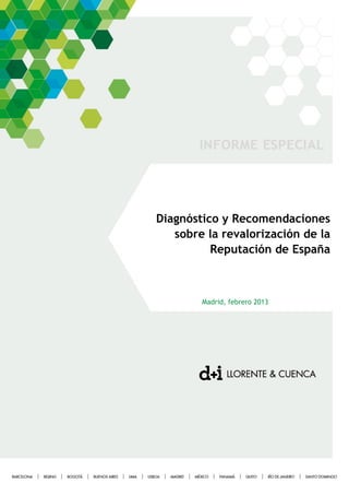 Diagnóstico y Recomendaciones
sobre la revalorización de la
Reputación de España
Madrid, febrero 2013
 