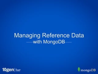 Managing Reference Data
      with MongoDB
 