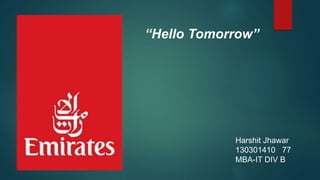 “Hello Tomorrow” 
Harshit Jhawar 
130301410 77 
MBA-IT DIV B 
 