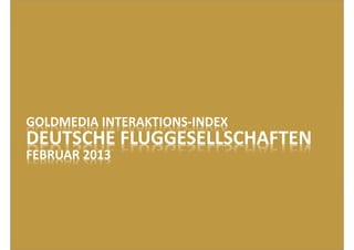 GOLDMEDIA INTERAKTIONS-INDEX
DEUTSCHE FLUGGESELLSCHAFTEN
FEBRUAR 2013
 