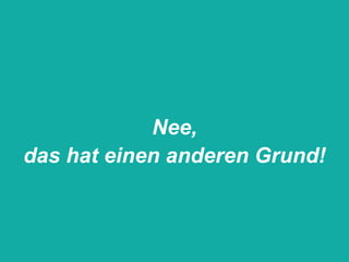 Nee,
             das hat einen anderen Grund!



11.05.2012   Seite 13                  © eparo GmbH, 2013
 