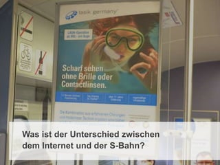Was ist der Unterschied zwischen
                dem Internet und der S-Bahn?
11.05.2012   Seite 27                              © eparo GmbH, 2013
 