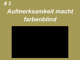 #3
             Aufmerksamkeit macht
                 farbenblind




11.05.2012   Seite 20           © eparo GmbH, 2013
 