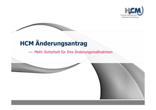 HCM Änderungsmanagement
Schnelles und effizientes Änderungsmanagement mit
der flexiblen und leistungsstarken Lösung von HCM
 