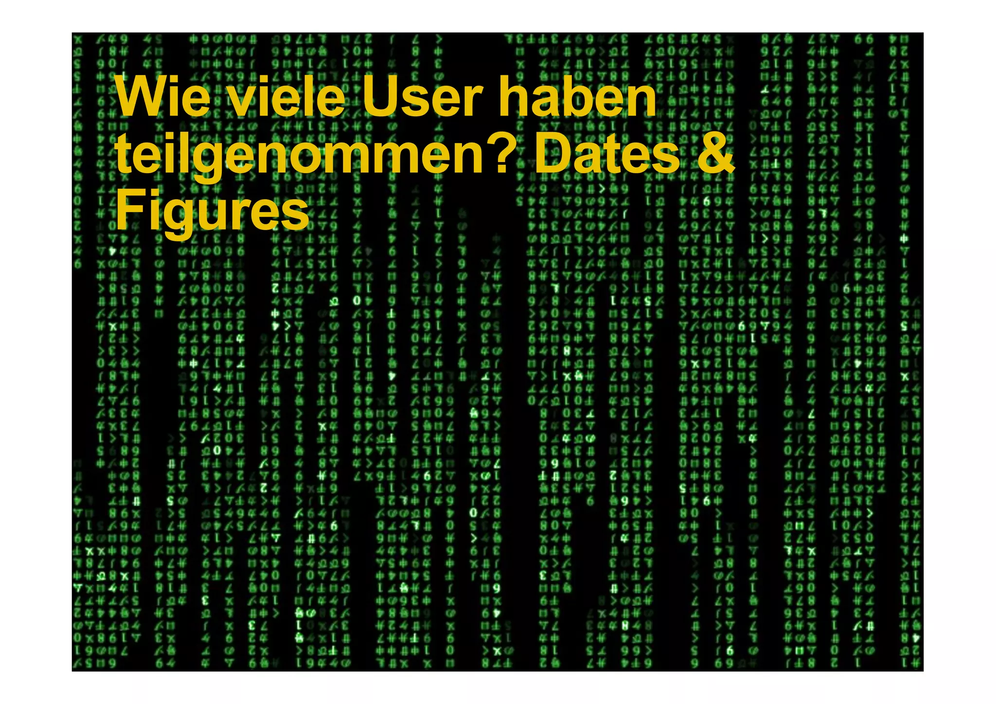 Wie viele User haben
teilgenommen? Dates &
Figures




41 DDB Tribal für Kundenname
 