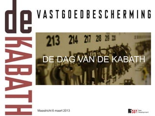 DE DAG VAN DE KABATH
Maastricht 6 maart 2013
 