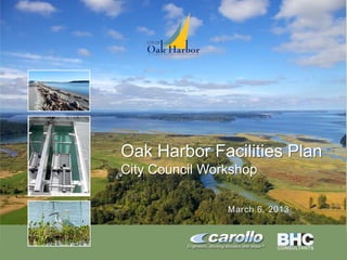 Oh910i1-8594.pptx/1
Oak Harbor Facilities Plan
City Council Workshop
March 6, 2013
 
