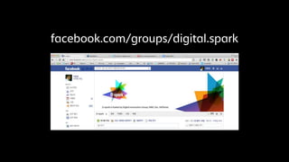 facebook.com/groups/digital.spark
 