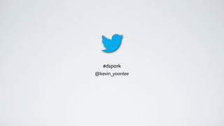 #dspark
@kevin_yoonlee
 