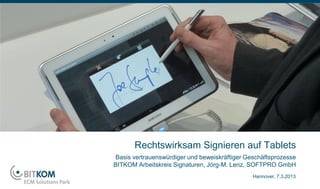 Rechtswirksam Signieren auf Tablets
Basis vertrauenswürdiger und beweiskräftiger Geschäftsprozesse
BITKOM Arbeitskreis Signaturen, Jörg-M. Lenz, SOFTPRO GmbH
                                               Hannover, 7.3.2013
 