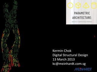 1




Kermin Chok
Digital Structural Design
13 March 2013
kc@meinhardt.com.sg
 