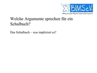 Welche Argumente sprechen für ein
Schulbuch?
Das Schulbuch – was impliziert es?
 