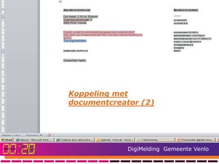 Koppeling met
documentcreator (2)




             DigiMelding Gemeente Venlo
 