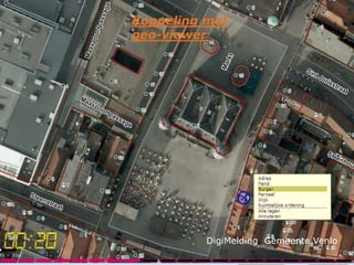 Koppeling met
geo-viewer




          DigiMelding Gemeente Venlo
 