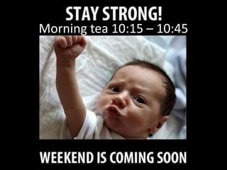 Morning tea 10:15 – 10:45
 