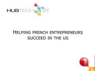 HELPING FRENCH ENTREPRENEURS
SUCCEED IN THE US

 