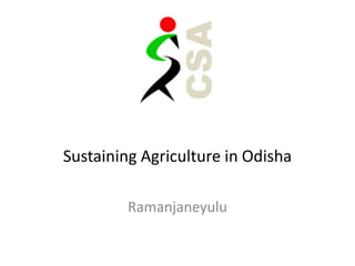Sustaining Agriculture in Odisha

         Ramanjaneyulu
 