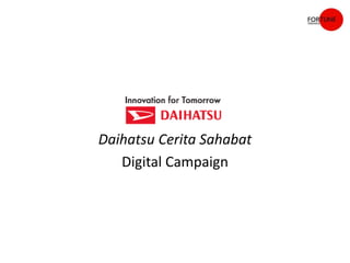 Daihatsu Cerita Sahabat
   Digital Campaign
 