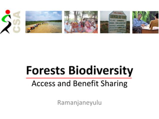 Forests Biodiversity
 Access and Benefit Sharing

       Ramanjaneyulu
 