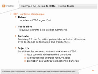 Exemple de jeu sur tablette : Green Touch


                       EDF : contexte pédagogique
                          Th...