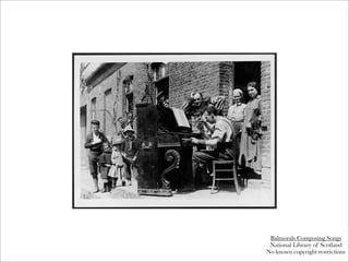 Balmorals Composing Songs
 National Library of Scotland
No known copyright restrictions
 