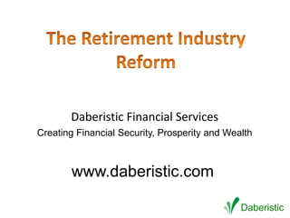 Daberistic Financial Services
Creating Financial Security, Prosperity and Wealth



        www.daberistic.com

                                               Daberistic
 