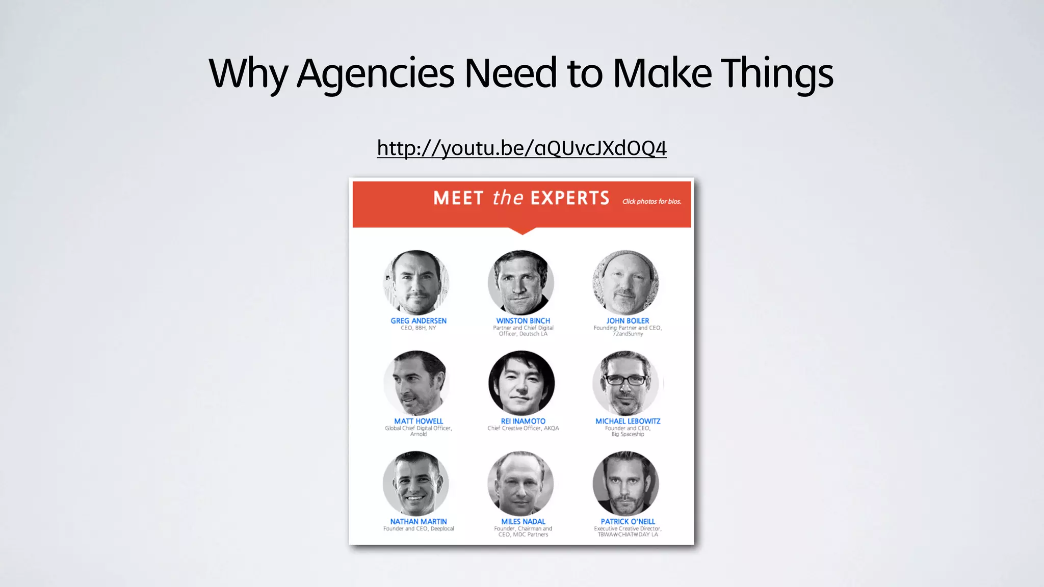 Why Agencies Need to Make Things
        http://youtu.be/aQUvcJXdOQ4
 