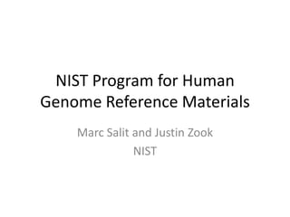 NIST Program for Human
Genome Reference Materials
    Marc Salit and Justin Zook
               NIST
 