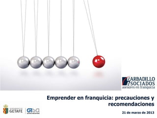 Emprender en franquicia: precauciones y
recomendaciones
21 de marzo de 2013

 