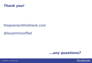 Thank you!




thepearsonthinktank.com

@louismmcoiffait




                          …any questions?
 