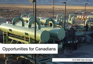 Opportunities for Canadians
12.5 MW San Emidio
plant, Nevada, U.S.

 