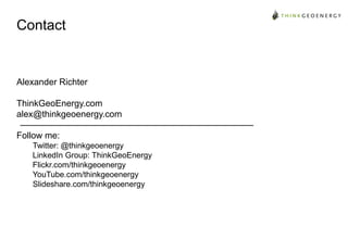 Contact

Alexander Richter

ThinkGeoEnergy.com
alex@thinkgeoenergy.com
Follow me:
Twitter: @thinkgeoenergy
LinkedIn Group: ThinkGeoEnergy
Flickr.com/thinkgeoenergy
YouTube.com/thinkgeoenergy
Slideshare.com/thinkgeoenergy

 