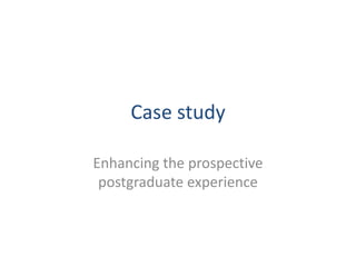 Case study

Enhancing the prospective
 postgraduate experience
 