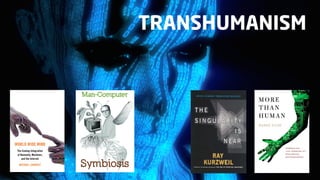 TRANSHUMANISM
 