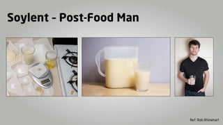 Soylent – Post-Food Man




                          Ref: Rob Rhinehart
 