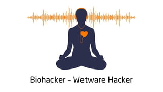 Biohacker – Wetware Hacker
 