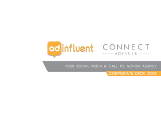 YOUR SOCIAL MEDIA & CALL TO ACTION AGENCY
CORPORATE DECK 2013
 