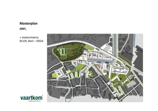 Masterplan
2007,

> stadsontwerp
BUUR, Beel – XDGA
 