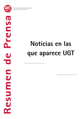 Sª de Organización y Comunicación
COMISIÓN EJECUTIVA CONFEDERAL




                            Noticias en las
                           que aparece UGT

                                    27 de marzo
 